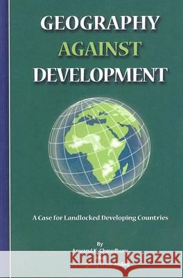 Geography Against Development: A Case for Landlocked Developing Countries United Nations                           Anwarul K. Chowdhury 9789211045406