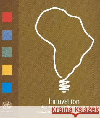 Innovation for Sustainable Development: Local Case Studies from Africa United Nations 9789211045789 United Nations