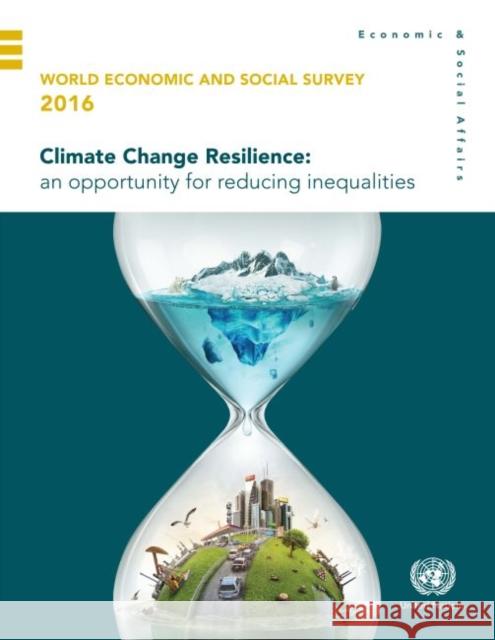 World Economic and Social Survey: 2016: Climate Change Resilience - An Opportunity for Reducing Inequalities United Nations Publications 9789211091748 United Nations