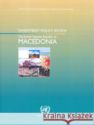 Investment Policy Review: The Former Yugoslav Republic of Macedonia United Nations 9789211128239 United Nations