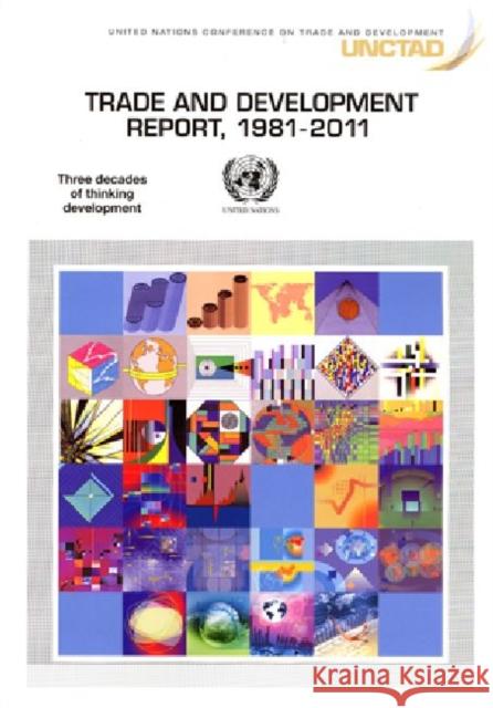 Trade and Development Report, 1981-2011: Three Decades of Thinking United Nations 9789211128451 United Nations