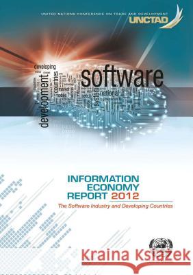 Information economy report 2012 : the software industry and developing countries United Nations 9789211128574 United Nations
