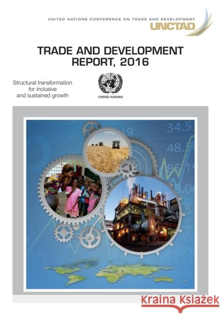 Trade and Development Report: 2016: Structural Transformation for Inclusive and Sustained Growth United Nations Publications 9789211129038 United Nations