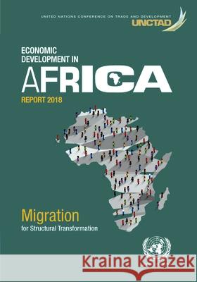 Economic development in Africa report 2018: migration and structural transformation United Nations Conference on Trade and Development 9789211129243 United Nations