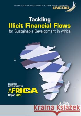 Economic Development in Africa Report 2020: Tackling Illicit Financial Flows for Sustainable Development in Africa United Nations Publications 9789211129823 United Nations