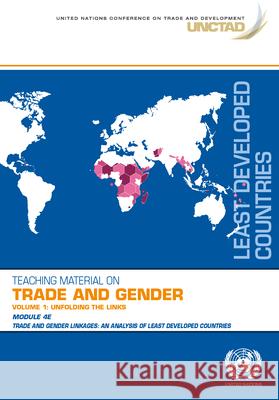 Technical Material On Trade and Gender, Volume 1: Unfolding the Links United Nations Conference on Trade and Development 9789211130157 United Nations