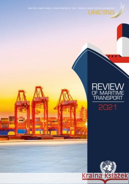 Review of Maritime Transport 2021 United Nations Conference on Trade and Development 9789211130263