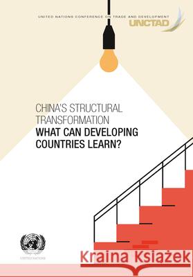 China's Structural Transformation: What Can Developing Countries Learn? United Nations Publications 9789211130379 United Nations