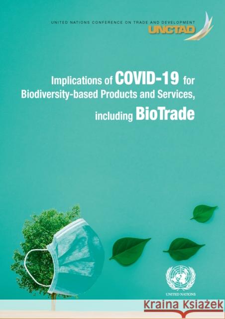 Implications of Covid-19 for Biodiversity-Based Products and Services, Including Biotrade United Nations Publications 9789211130454 United Nations