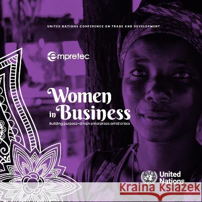 Women in Business: Building Purpose-Driven Enterprise Amid Crises United Nations 9789211130775