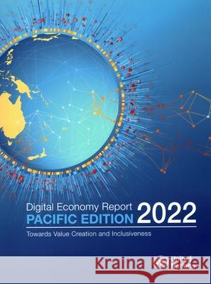 Digital Economy Report: Pacific Edition 2022 – Towards Value Creation and Inclusiveness United Nations United Nations 9789211130843 