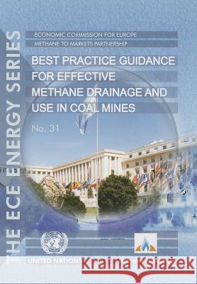 Best Practice Guidance for Effective Methane Drainage and Use in Coal Mines United Nations 9789211170184 United Nations