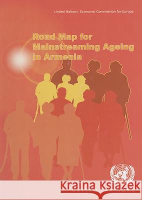Road Map for Mainstreaming Ageing: Armenia United Nations 9789211170382 United Nations