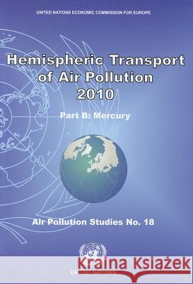 Hemispheric Transport of Air Pollution 2010: Part B - Mercury United Nations 9789211170443 United Nations
