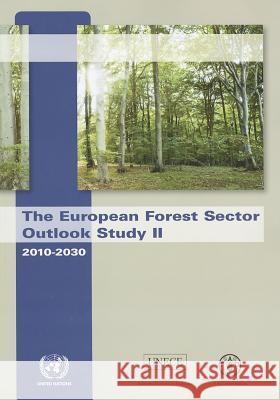 European Forest Sector Outlook Study II: 2010 - 2030 United Nations 9789211170511 United Nations