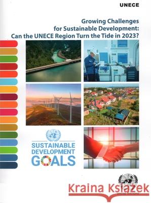 Growing Challenges for Sustainable Development – Can the UNECE Region Turn the Tide in 2023? United Nations United Nations 9789211173277 
