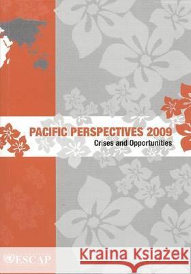 Pacific Perspectives 2009 : Crises and Opportunities United Nations 9789211205954 Econ Comm Asia & Pacific