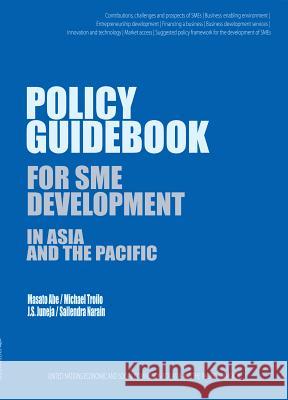 Policy Guidebook for Sme Development in Asia and the Pacific United Nations 9789211206364 United Nations