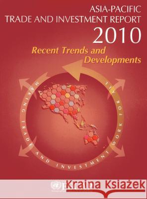 Asia-Pacific Trade and Investment Report 2010: Recent Trends and Developments United Nations 9789211206647 United Nations