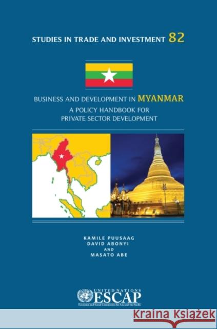Business and Development in Myanmar: A Policy Handbook for Private Sector Development United Nations 9789211206852 United Nations (Un)