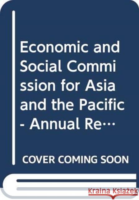 Economic and Social Commission for Asia and the Pacific - Annual Report: 2015 Supp. No. 19 United Nations 9789211206975 United Nations (Un)