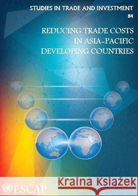 Reducing Trade Costs in Asia-Pacific Developing Countries United Nations 9789211207262 United Nations (Un)
