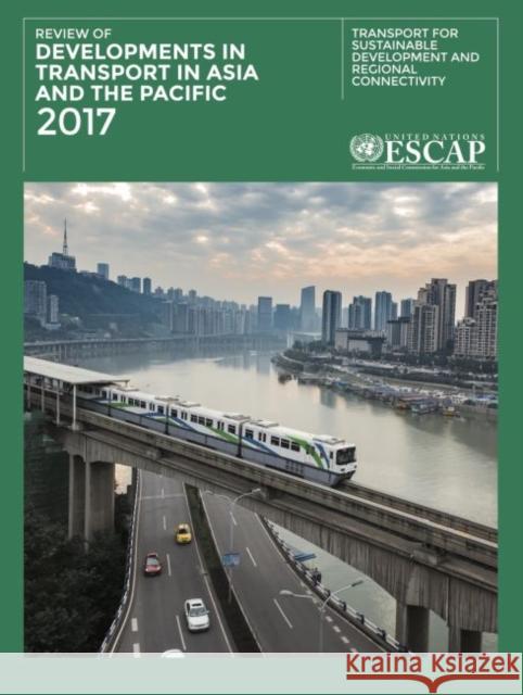 Review of Developments in Transport in Asia and the Pacific: 2017 United Nations Publications 9789211207668 United Nations