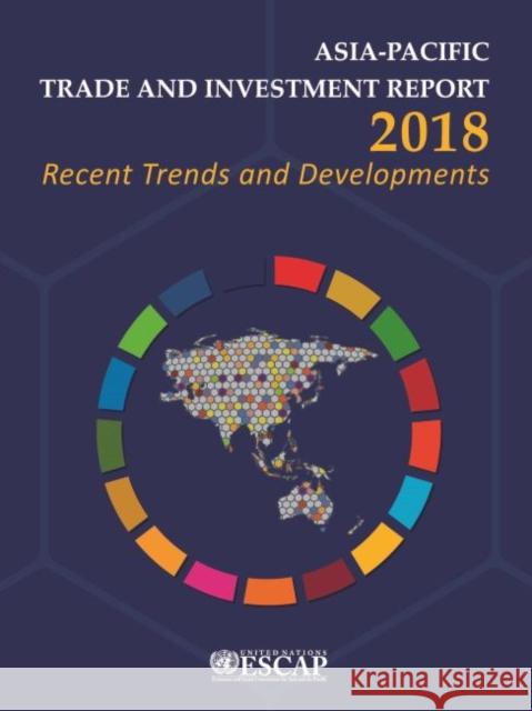 Asia-Pacific Trade and Investment Report 2018: Recent Trends and Developments United Nations 9789211207835 United Nations