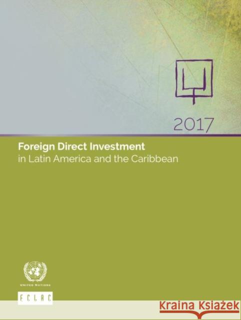 Foreign Direct Investment in Latin America and the Caribbean 2017 United Nations Publications 9789211219623 United Nations