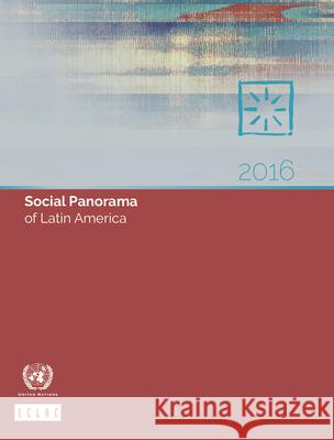 Social Panorama of Latin America 2016 United Nations Publications 9789211219630 United Nations
