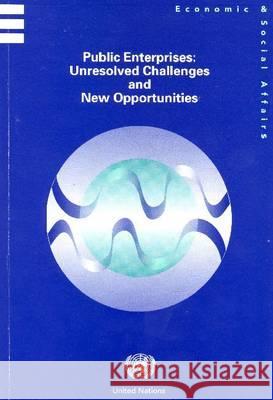 Public Enterprises: Unresolved Challenges and New Opportunities Department of Economic & Social Affairs 9789211231700