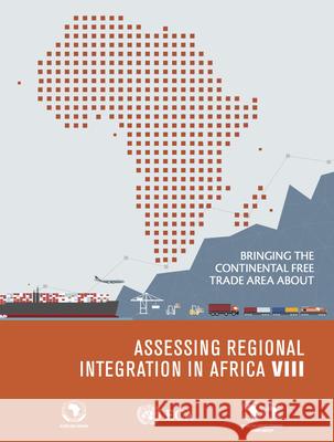 Assessing Regional Integration in Africa VIII: Bringing the Continental Free Trade Area about United Nations Publications 9789211251289 United Nations
