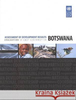 Assessment of Development Results: Evaluation of UNDP Contribution: Botswana United Nations Development Program 9789211262469