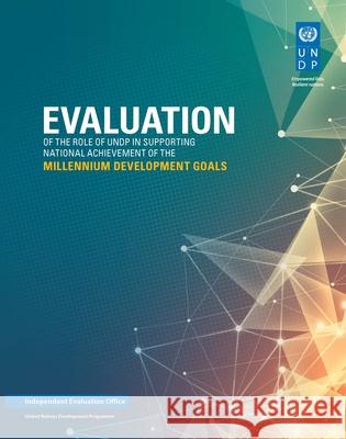 Evaluation of the Role of Undp in Supporting National Achievement of the Millennium Development Goals United Nations 9789211263770 United Nations (Un)