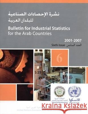 Bulletin for industrial statistics for the Arab countries 2001-2007 United Nations: Economic and Social Commission for Western Asia 9789211283365