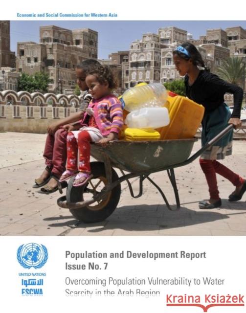 Population and Development Report: Issue No. 7: Overcoming Population Vulnerability to Water Scarcity in the Arab Region United Nations 9789211283792