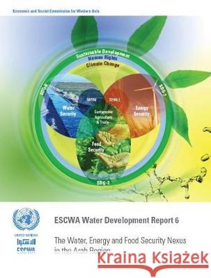 Escwa Water Development Report 6: The Water, Energy and Food Security Nexus in the Arab Region United Nations 9789211283808 United Nations (Un)