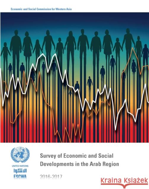 Survey of Economic and Social Developments in the Arab Region 2016-2017 United Nations Publications 9789211284003 United Nations
