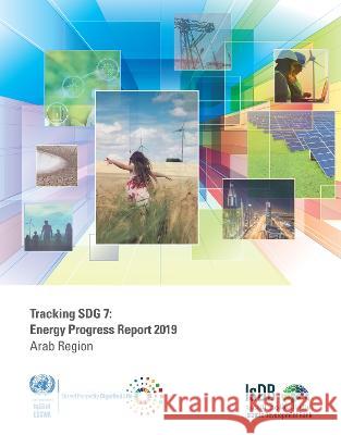 Tracking SDG 7: Energy Progress Report 2019 – Arab Region United Nations United Nations 9789211284133 