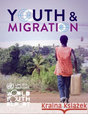 World Youth Report 2013: Youth and Migration United Nations 9789211303254