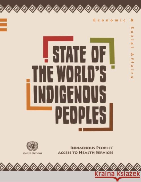 State of the World's Indigenous Peoples: Indigenous Peoples' Access to Health Services United Nations 9789211303346