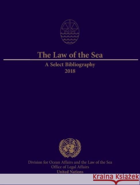The Law of the Sea: A Select Bibliography 2018 United Nations Office of Legal Affairs 9789211303780 United Nations