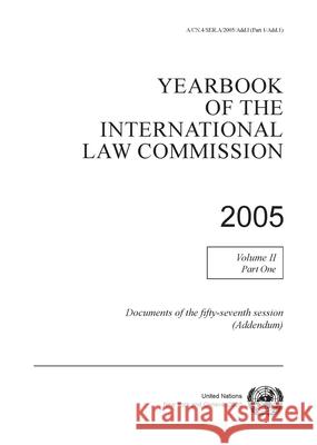 Yearbook of the International Law Commission 2005, Vol. II, Part 1 (Addendum) International Law Commission 9789211304190 Eurospan (JL)