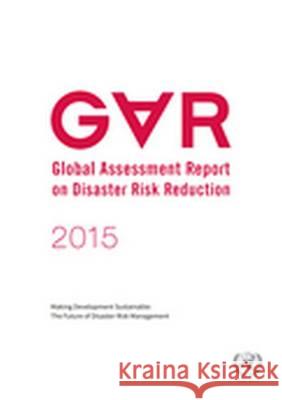 Global Assessment Report on Disaster Risk Reduction (Gar) 2015 United Nations 9789211320428 United Nations (Un)