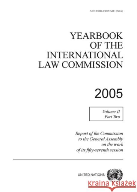Yearbook of the International Law Commission 2005 : Vol. 2: Part 2 United Nations 9789211337075