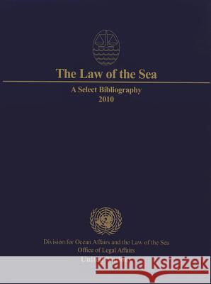 The Law of the Sea: A Select Bibliography United Nations 9789211337228 United Nations