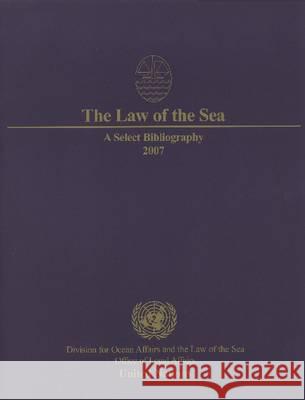 Law of the Sea: A Select Bibliography 2007 Bernan 9789211337853 United Nations