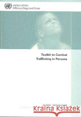 Toolkit to Combat Trafficking in Persons: Global Programme Against Trafficking in Human Beings United Nations Office on Drugs and Crime 9789211337891 United Nations Publications