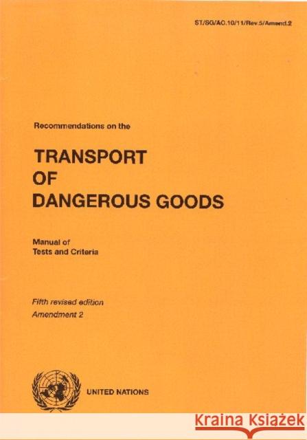 Recommendations on the Transport of Dangerous Goods: Manual of Tests and Criteria United Nations 9789211391480 United Nations