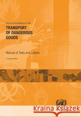 Recommendations on the Transport of Dangerous Goods: Manual of Test and Criteria United Nations Publications 9789211391558 United Nations (Un)